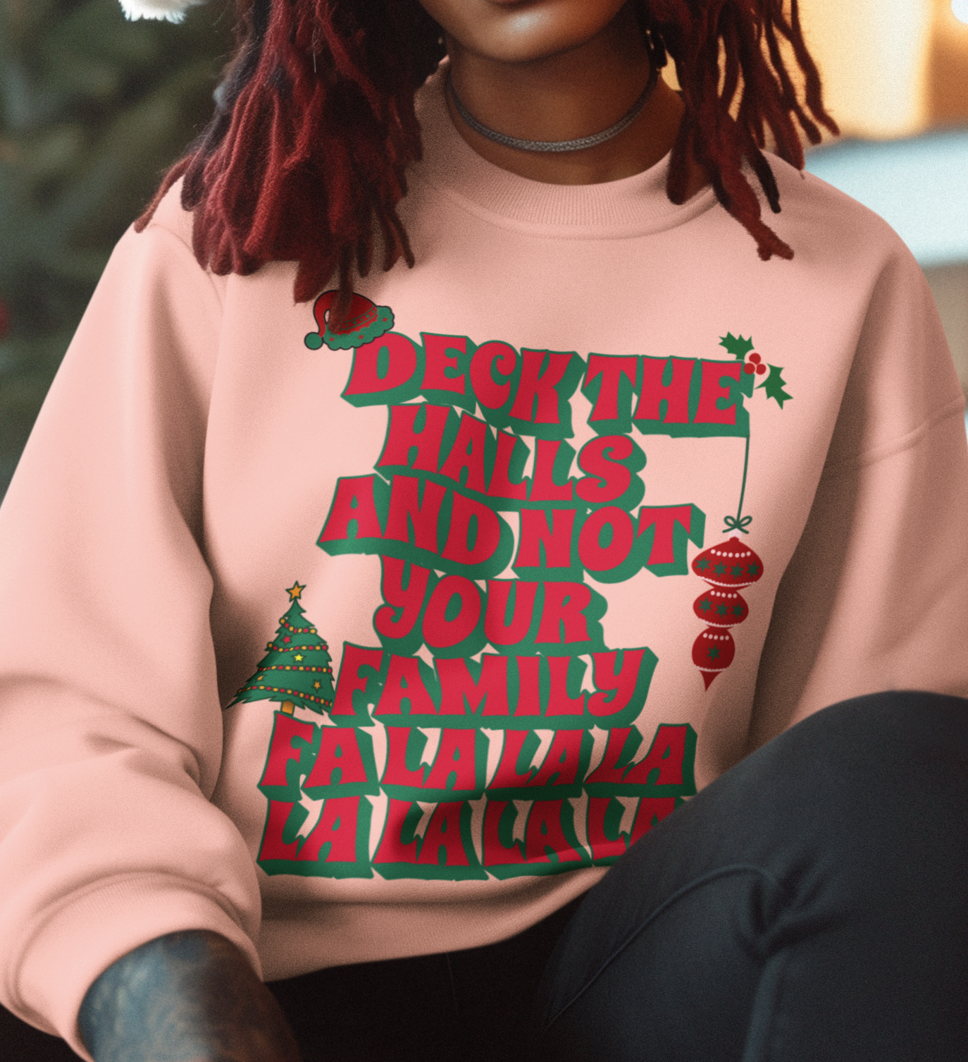 Deck the Halls and Not Your Family Sweatshirt