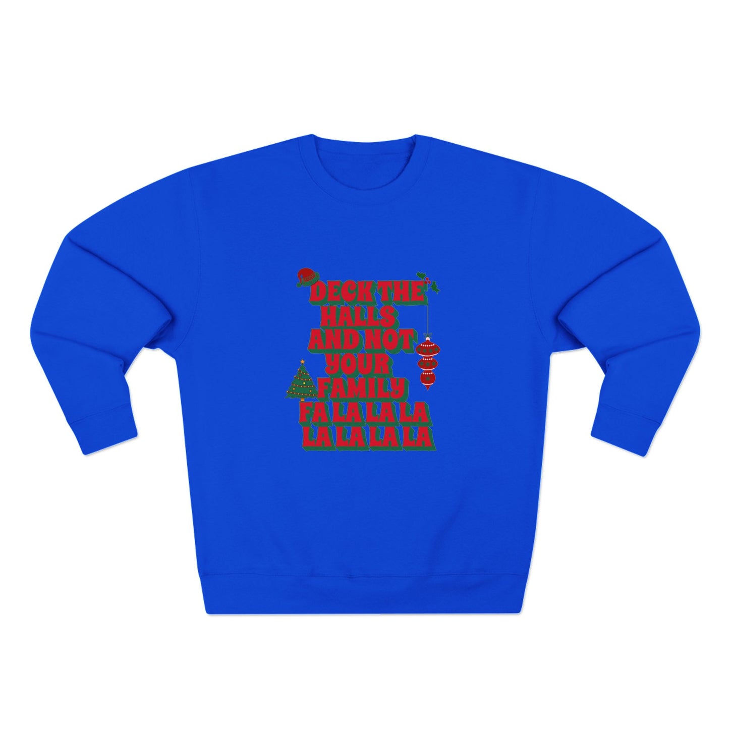Deck the Halls and Not Your Family Sweatshirt