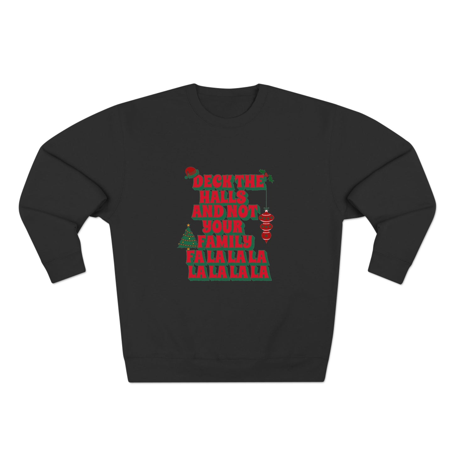 Deck the Halls and Not Your Family Sweatshirt