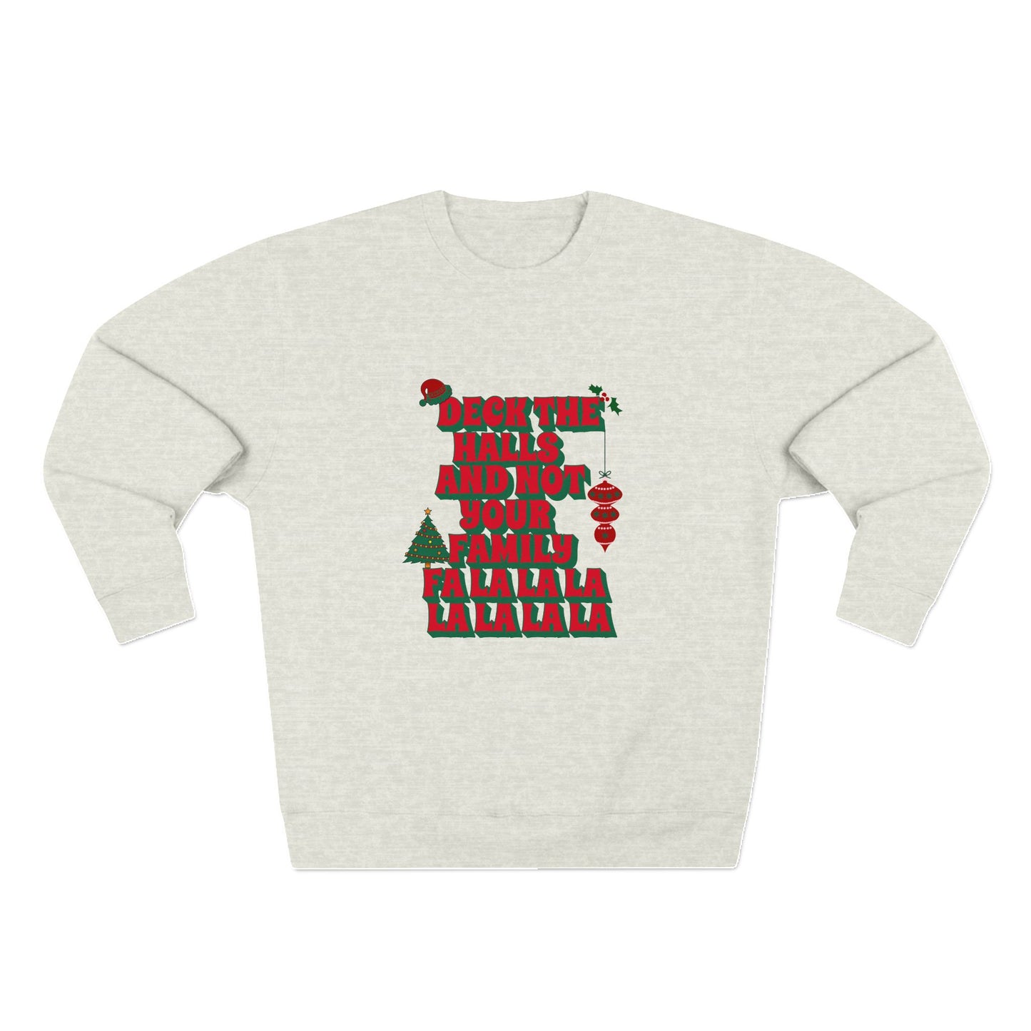 Deck the Halls and Not Your Family Sweatshirt